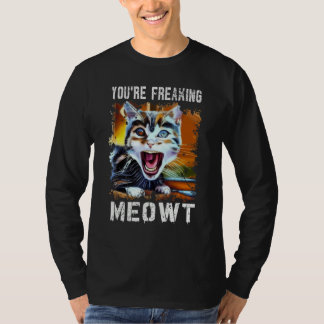 You're Freaking Meowt   Cat Art Meme Meow Pun Cat  T-Shirt