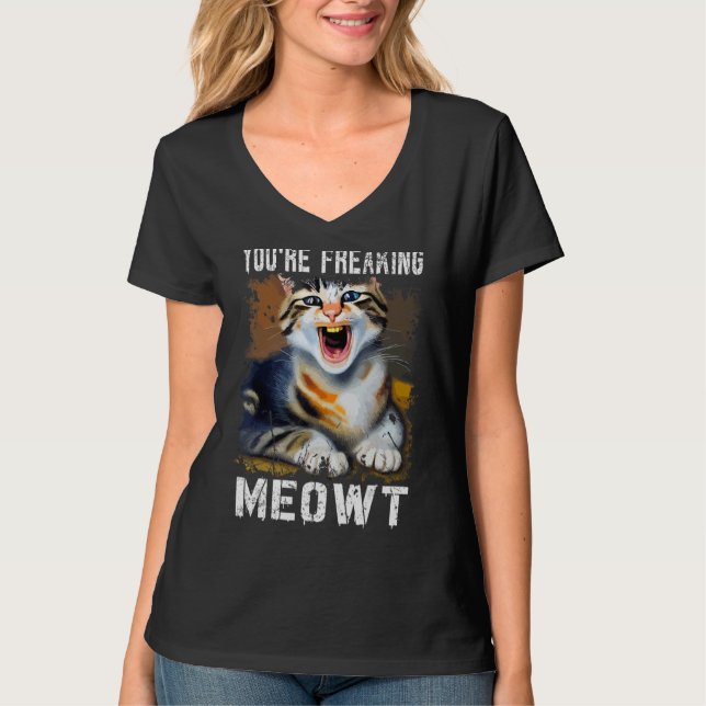 You're Freaking Meowt  Cat Meme Meow Pun Cat  1 T-Shirt (Front)