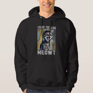 You're Freaking Meowt Cat Meme Meow Pun Cat 8 Hoodie