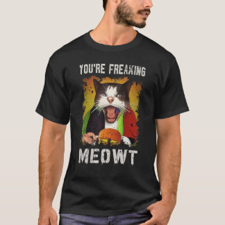 You're Freaking Meowt Cat Vintage Creepy Cat T-Shirt