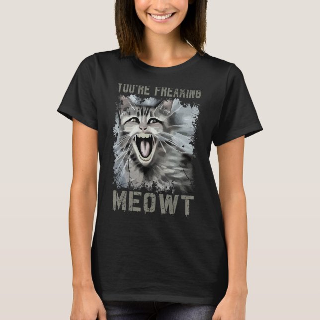 You're Freaking Meowt  Crazy Cat Lady Pun Cat  3 T-Shirt (Front)
