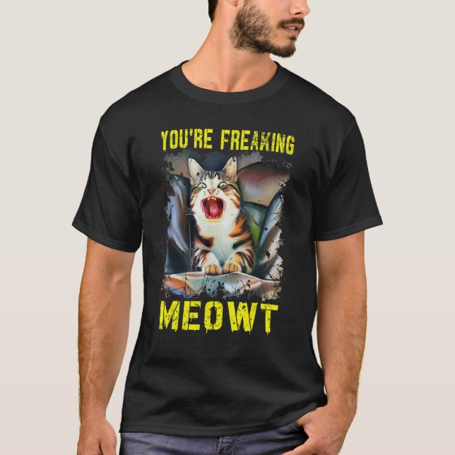 You're Freaking Meowt  Crazy Cat Lady Pun Cat  3 T-Shirt (Front)