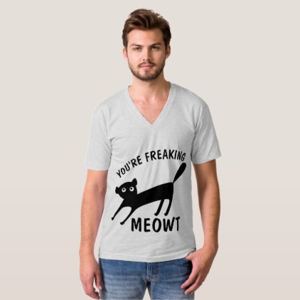 YOU'RE FREAKING MEOWT, Funny CAT t-shirts