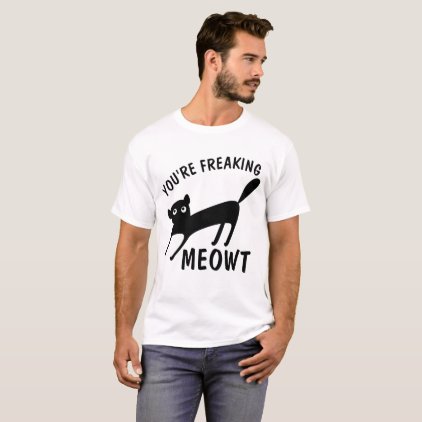 YOU'RE FREAKING MEOWT, Funny CAT t-shirts