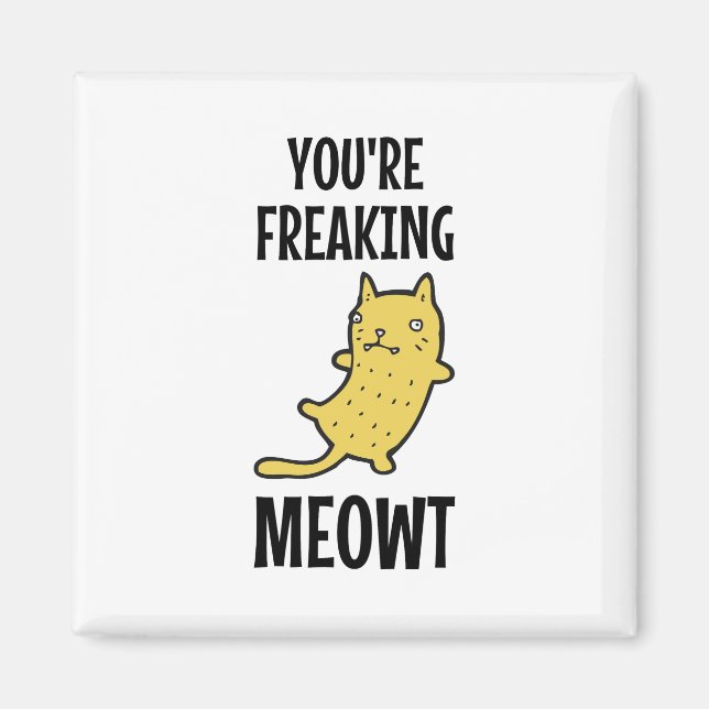 You're Freaking Meowt   Magnet (Front)