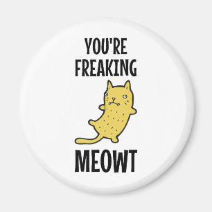 You're Freaking Meowt Magnet