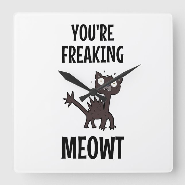 You're Freaking Meowt  Square Wall Clock (Front)