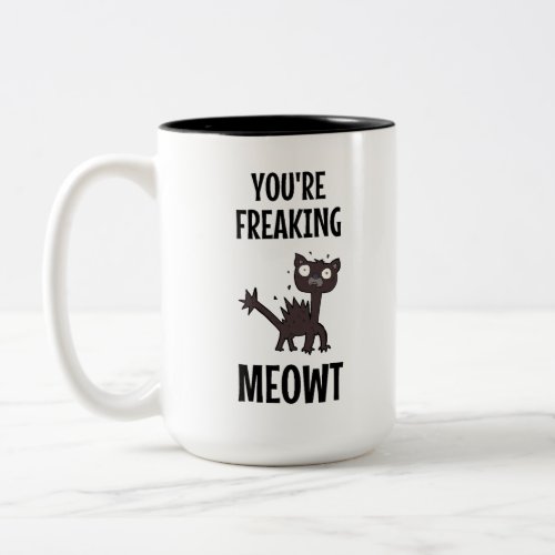 Youre Freaking Meowt     Two_Tone Coffee Mug