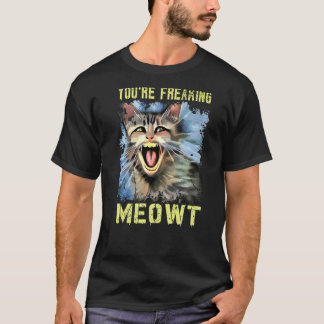 You're Freaking Meowt Vintage Cat Meow Meme Cat T-Shirt