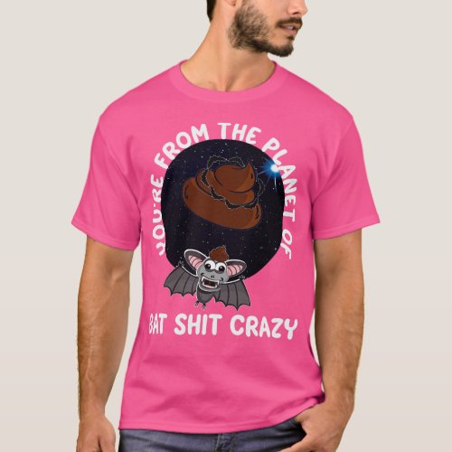 Youre From The Planet Of Bat Crazy Funny 1 T_Shirt