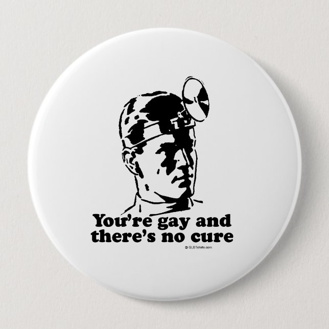 Youre gay and theres no cure pinback button (Front)