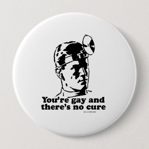 Youre gay and theres no cure pinback button