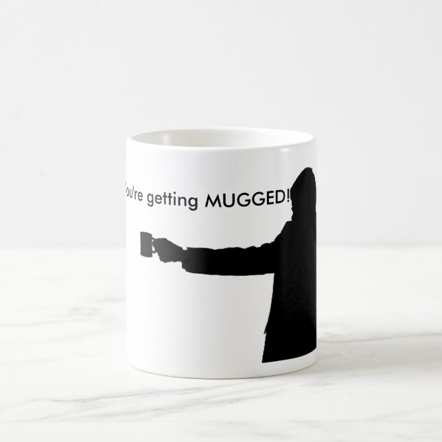 You're getting MUGGED Mug. Coffee Mug (Center)