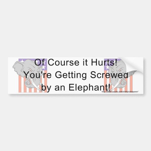 Youre getting screwed by an elephant bumper sticker