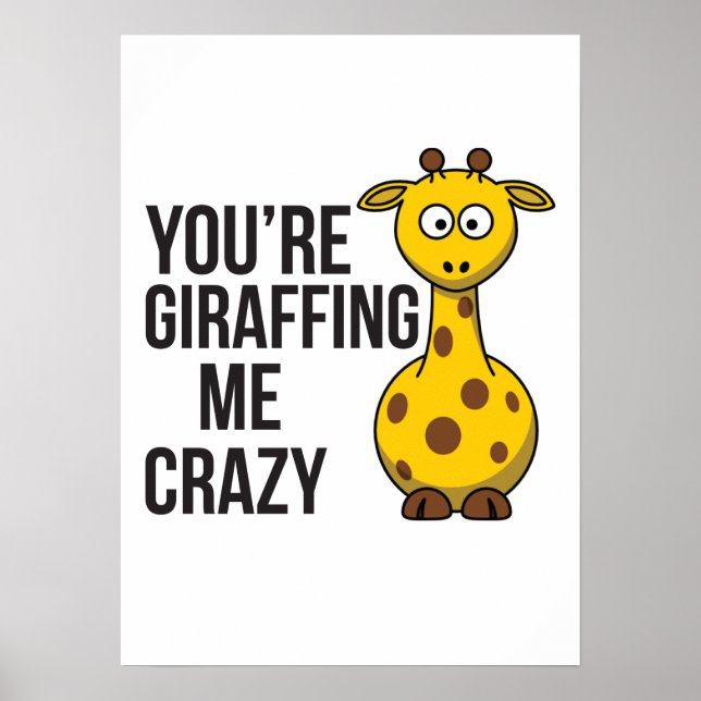 You're Giraffing me Crazy - Giraffe Pun Poster (Front)