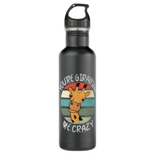 You're giraffing me crazy stainless steel water bottle