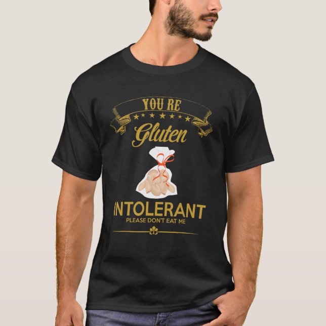 You're Gluten Intolerant Please  Humor Fun T-Shirt (Front)