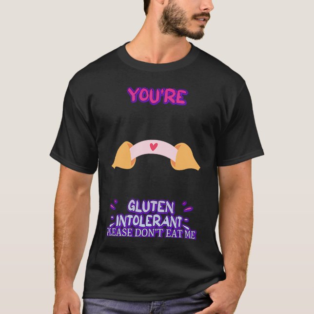 You're Gluten Intolerant Please  Humorous T-Shirt (Front)