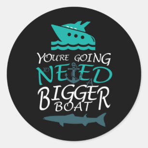 You're Going To Need A Bigger Boat Party Boating Classic Round Sticker