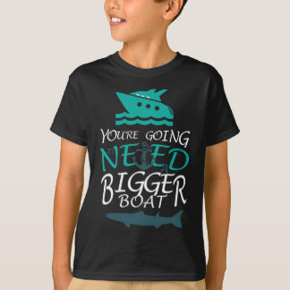 You're Going To Need A Bigger Boat Party Boating T-Shirt