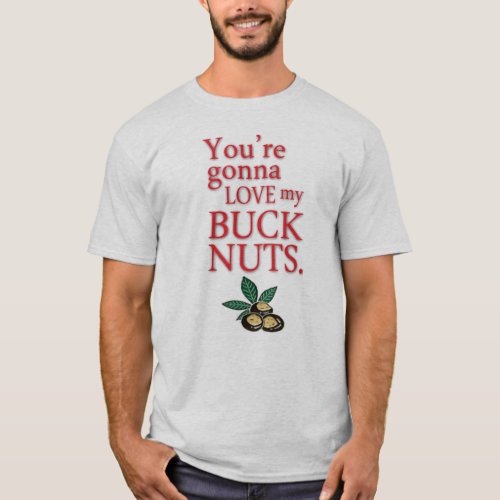 Youre Gonna Love My Buck Nuts T_Shirt