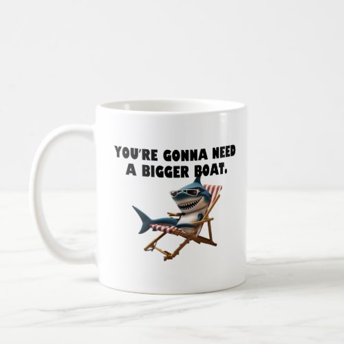 Youre gonna need a bigger boat  coffee mug