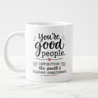 You're good people.... giant coffee mug