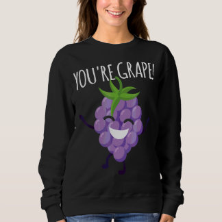 You're Grape Delicious Fruit Grapes Raisin Sweatshirt