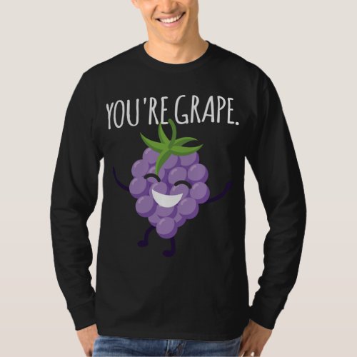 Youre Grape Delicious Fruit Grapes Raisin T_Shirt