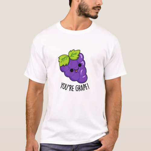 Youre Grape Funny Fruit Pun T_Shirt