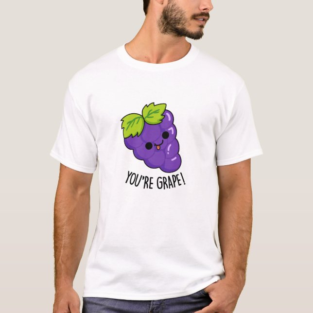 You're Grape Funny Fruit Pun T-Shirt (Front)