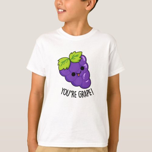 Youre Grape Funny Fruit Pun T_Shirt