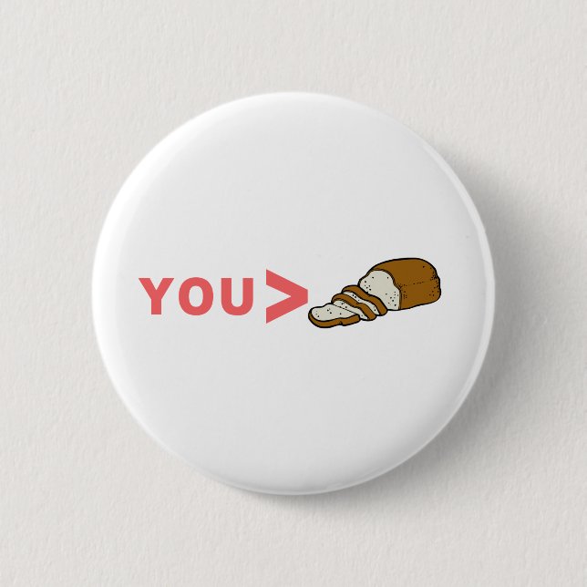 You're Greater Than Sliced Bread Funny Pinback Button (Front)