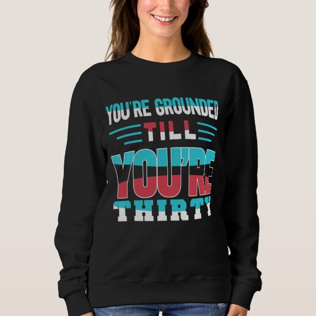 You're Grounded Till You're Thirty Father Father's Sweatshirt (Front)