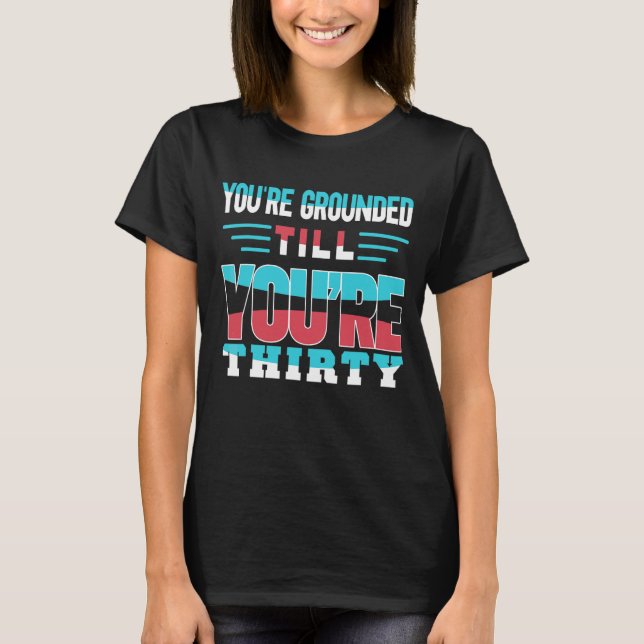 You're Grounded Till You're Thirty Father Father's T-Shirt (Front)