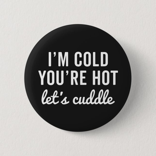 You're Hot, Let's Cuddle Funny Quote Button (Front)