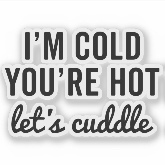 You're Hot, Let's Cuddle Funny Quote Sticker (Front)