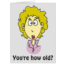 You're how old? funny birthday card