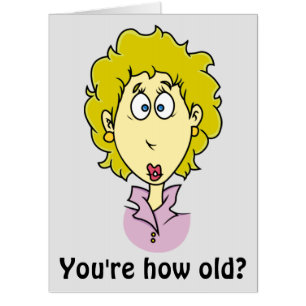 You're how old? funny birthday card