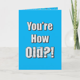 You're How Old?! Funny Personlalized Birthday Card