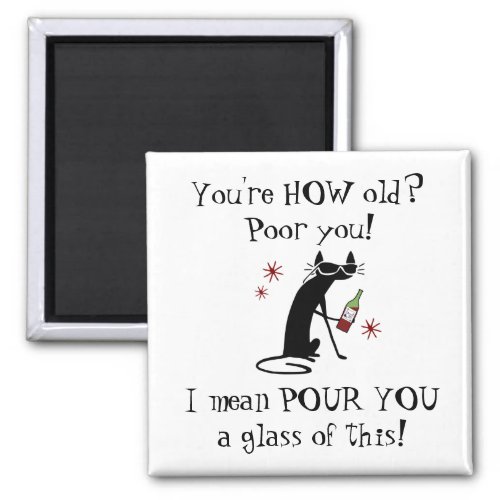 Youre HOW Old Pour You Punny Wine Quote Magnet