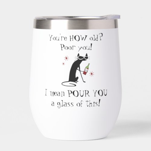 Youre HOW Old Pour You Punny Wine Quote Thermal Wine Tumbler