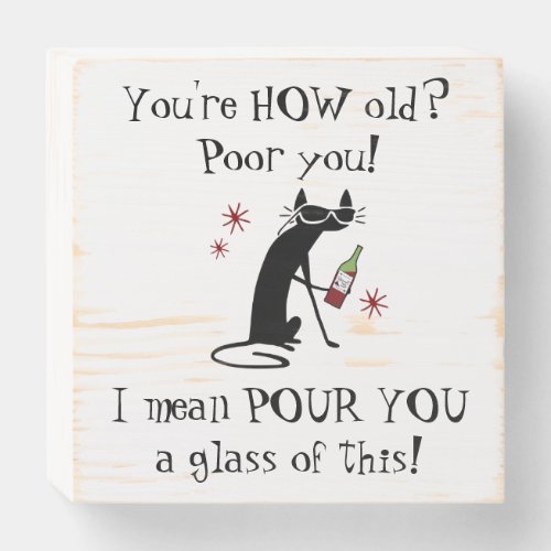 Youre HOW Old Pour You Punny Wine Quote Wooden Box Sign