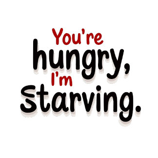 "You're Hungry, I'm Starving"– Funny and Relatable T-Shirt