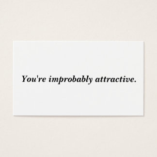 You're improbably attractive