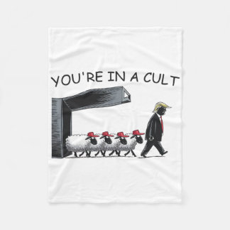 You're In A Cult - Funny Anti Trump  Fleece Blanket