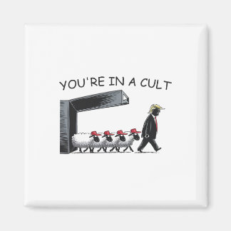 You're In A Cult - Funny Anti Trump  Magnet