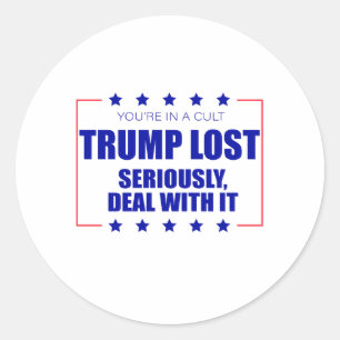 You're In A Cult Trump Lost Seriously Deal With It Classic Round Sticker