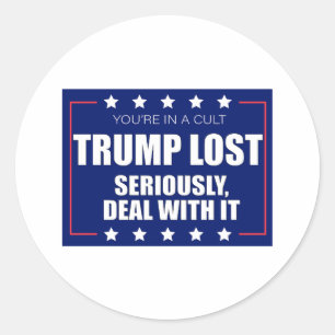 You're In A Cult Trump Lost Seriously Deal With It Classic Round Sticker