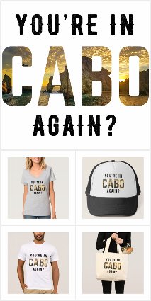 YOU'RE IN CABO AGAIN?